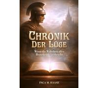 Chronik der Lüge: Wenn die Wahrheit alles Bestehende zerbricht