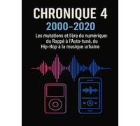 « Chronique 4 : 2000-2020 - Les mutations et l’ère du numérique »: du Rappé à l'Auto-tuné, du Hip-Hop à la musique urbaine