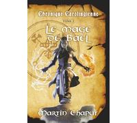 Chronique carolingienne, tome 1: Le mage de Baël