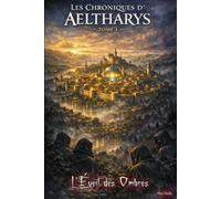 CHRONIQUES D’AELTHARYS TOME 1: L’ÉVEIL DES OMBRES