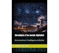 Chroniques d’un monde digitalisé: De la machine à l’intelligence artificielle