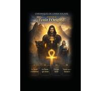 Chroniques de l'Ankh Solaire: Tenir l'Origine N/B