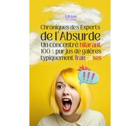 Chroniques des Experts de l’Absurde: Un concentré hilarant 100% pur jus de galères typiquement françaises