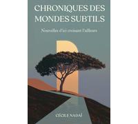 Chroniques des mondes subtils Volume 1: Nouvelles d'ici croisant l'ailleurs