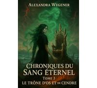 Chroniques du Sang Eternel - Tome 3: Le Trône d'os et de cendre