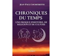 Chroniques du Temps: Une Fresque d'Histoire, de Religion et de Culture, Tome I(nouvelle édition)