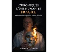 Chroniques d'une humanité fragile: Derrière les masques de l'homme moderne