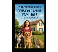 CHRONIQUES D'UNE PENSION CANINE FAMILIALE: ET D'UNE PET-SITTER