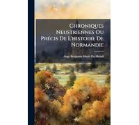 Chroniques Neustriennes Ou PrÃ(c)cis De L'histoire De Normandie