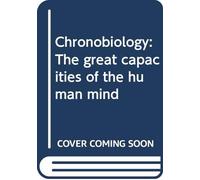 Chronobiology: The great capacities of the human mind
