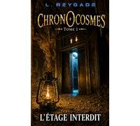 Chronocosmes: L'étage Interdit - Une aventure fantastique entre monde caché et pouvoir sur le temps