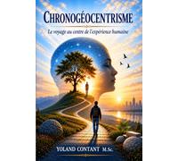 Chronogéocentrisme: Le voyage au centre de l'expérience humaine