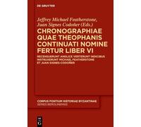 Chronographiae Quae Theophanis Continuati Nomine Fertur Liber VI: Recensuerunt Anglice Verterunt Indicibus Instruxerunt Michael Featherstone Et Juan Signes-codoñer