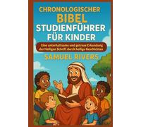 Chronologischer Bibel Studienführer für Kinder: Eine unterhaltsame und getreue Erkundung der Heiligen Schrift durch heilige Geschichten