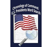 Chronology of Command: U.S. Presidents Word Search: 47 One-Word Puzzles for History Buffs and Puzzle Enthusiasts