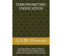 CHRONOMETRIC UNIFICATION: The Alpha-Metric Tensor, Electro-Weak Symmetry Breaking, and the Mechanical Dynamics of the Cosmos