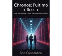 Chronos: l'ultimo riflesso: Se l'IA non comprende il dolore, come può evitare di causarlo?