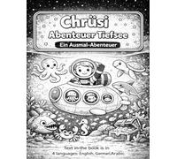 Chrüsi - Abenteuer in der Tiefsee: Ein liebevoll gestaltetes Malbuch für Kinder mit 40 Ausmalbildern | Meer & Tiefsee entdecken | Deutsch, Englisch, Chinesisch & Arabisch