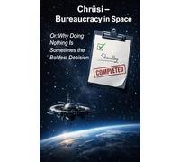 Chrüsi - Bureaucracy in Space: Why Doing Nothing Is Sometimes the Bravest Decision