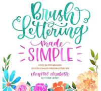 Chrystal Elizabeth Brush Lettering Made Simple (Tascabile)