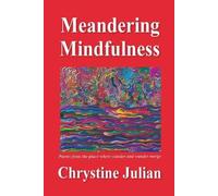 Chrystine Julia Meandering Mindfulness...Poetry from the Place Where (Tascabile)