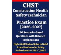 CHST Construction Health and Safety Technician Practice Exam 2026-2027: 120 Scenario-Based Questions, Detailed Explanations & High-Yield Review Notes ... OHST Mastering Construction Safety Concepts