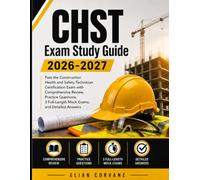CHST Exam Study Guide 2026-2027: Pass the Construction Health and Safety Technician Certification Exam with Comprehensive Review, Practice Questions, 3 Full-Length Mock Exams, and Detailed Answers