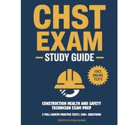 CHST Exam Study Guide: Construction Health and Safety Technician Exam Prep - 3 Full-Length Practice Tests - 500+ Questions - Free Online Tests