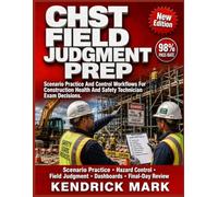 CHST FIELD JUDGMENT PREP: Scenario Practice And Control Workflows For Construction Health And Safety Technician Exam Decisions