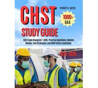 CHST STUDY GUIDE 2025-2026: CHST Exam Blueprint: 1,000+ Practice Questions, Content Review, Test Strategies, and BCSP Ethics Essentials.