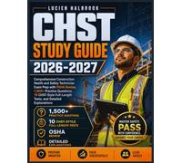CHST STUDY GUIDE 2026-2027: Comprehensive Construction Health and Safety Technician Exam Prep with OSHA Review, 1,500+ Practice Questions, 10 CHST-Style Full-Length Tests, and Detailed Explanations