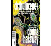 Chthulucene. Sopravvivere su un pianeta infetto. Ediz. integrale