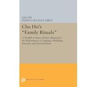 Chu Hsi's "Family Rituals": A Twelfth-Century Chinese Manual for the Performance of Cappings, Weddings, Funerals, and Ancestral Rites (Princeton Legacy Library)