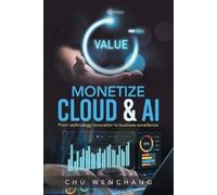 Chu Wenchang Monetize Cloud & AI (Tascabile)