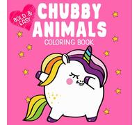 Chubby Animals Bold & Easy Coloring Book: Big Illustrations, Simple & Easy Designs for Adults, Kids, and Seniors with Funny Creatures & More!