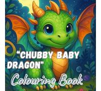 “Chubby Baby Dragon Coloring Book”: “Adorable Fantasy Dragon to Color for Relaxation, Fun & Creative Stress Relief”