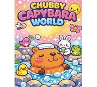 Chubby Capybara World: Cute Chubby Capybara Coloring Pages for Kids, Teens & Adults | Relaxing Bold & Easy Designs and the Perfect Gift for Animal Lovers