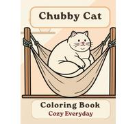 Chubby Cat Coloring Book: Cozy Everyday: A Cozy Bold and Easy Coloring Book for Adults and Seniors with Cute and Simple Chubby Cat Designs for Stress Relief, Relaxation, and Mindfulness