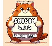 Chubby Cats Coloring Book: 50 Images to Color of Funny and Cute Chubby Cats, Funny Gift for Friends and Kids, Stress Relief Anxiety Support, Cats Lovers, Bold & Easy
