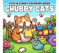 Chubby Cats Coloring Book: Adorable Fat Kittens Coloring Pages Featuring Cute and Funny Feline Scenes for Adults and Kids to Relax and Enjoy
