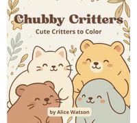 Chubby Critters: Cute, Chubby and Colorful