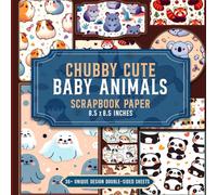 Chubby Cute Baby Animals Scrapbook Paper: 36 Vibrant & Cute Baby Animal Themed Papers for Scrapbooking, Journaling, Crafting, and DIY Projects