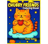 CHUBBY FRIENDS COLORING BOOK Part I: for All Ages - Adorable, Wholesome, and Relaxing