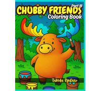 CHUBBY FRIENDS COLORING BOOK Part III: for All Ages - Extra Round, Extra Funny, Extra Cute!