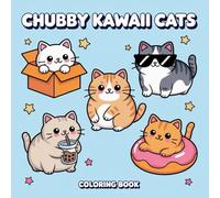 Chubby Kawaii Cats Coloring Book: Relax and Unwind with Chubby Cats - Cute Kawaii Coloring Book for Cat Lovers and Artists