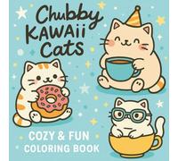 Chubby Kawaii Cats Cozy and Fun Coloring Book: Cute & Relaxing Cat Designs for Kids, Teens & Adults