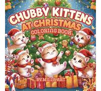 Chubby Kittens at Christmas: Cute Kawaii Coloring Book for Kids and Adults: 40 Adorable Extremely Fat Kawaii Kittens Playing, Decorating, and ... Stress-Relieving Coloring Pages for All Ages