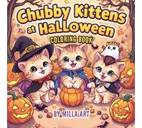 Chubby Kittens at Halloween: Cute Kawaii Coloring Book for Kids and Adults: 40 Adorable Chubby Kittens Playing, Trick-or-Treating, and Celebrating ... Stress-Relieving Coloring Pages for All Ages