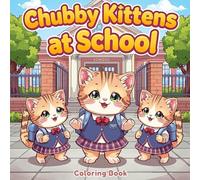Chubby Kittens at School: Kawaii Coloring Book for Kids & Adults - 40 Fun Pages to Color: AAdorable chubby kittens in school scenes, perfect for relaxation, creativity, and laughter