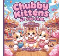 Chubby Kittens at the Fair: A Kawaii Coloring Book with Extremely Cute and Chubby Cats Enjoying the Fair, Perfect for Kids, Teens, and Adults: ... with Balloons, Cotton Candy, and Carnival Fun